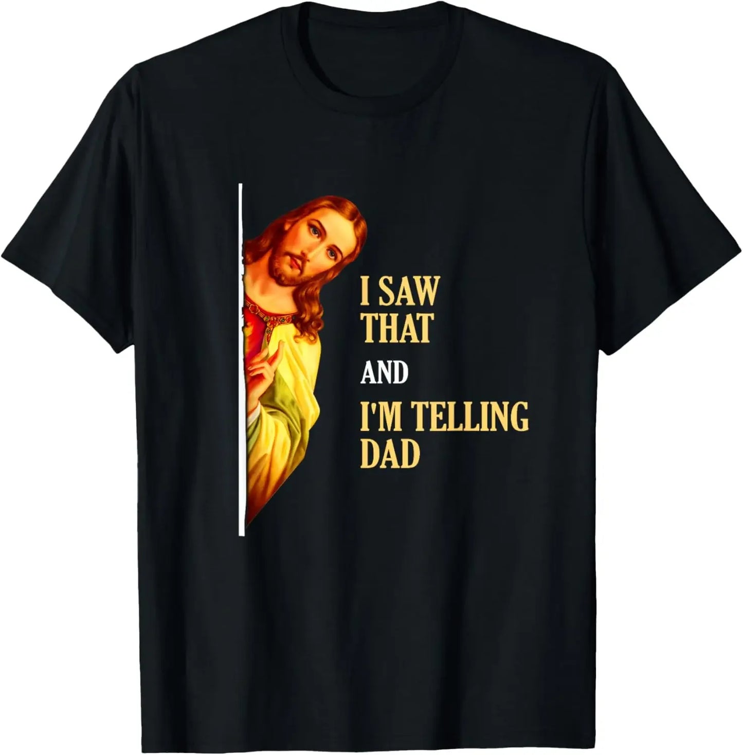 I Saw That I'm Telling Dad Funny Christian T-Shirt